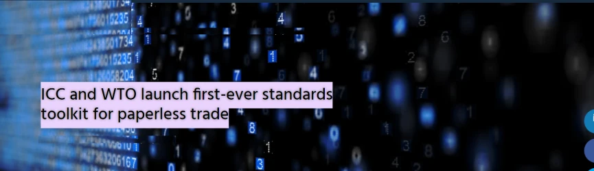 ICC and WTO launch first-ever standards toolkit for paperless trade