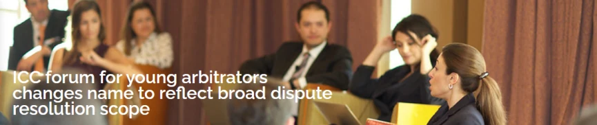 ICC forum for young arbitrators changes name to reflect broad dispute resolution scope
