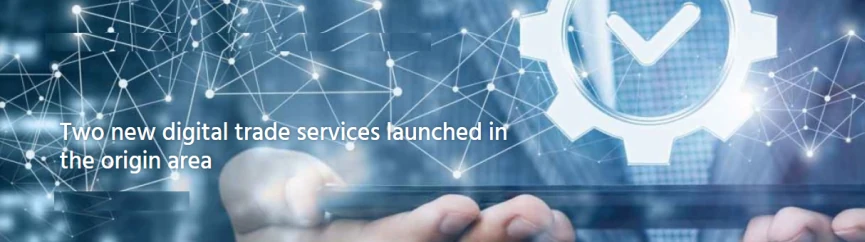 Two new digital trade services launched in the origin area